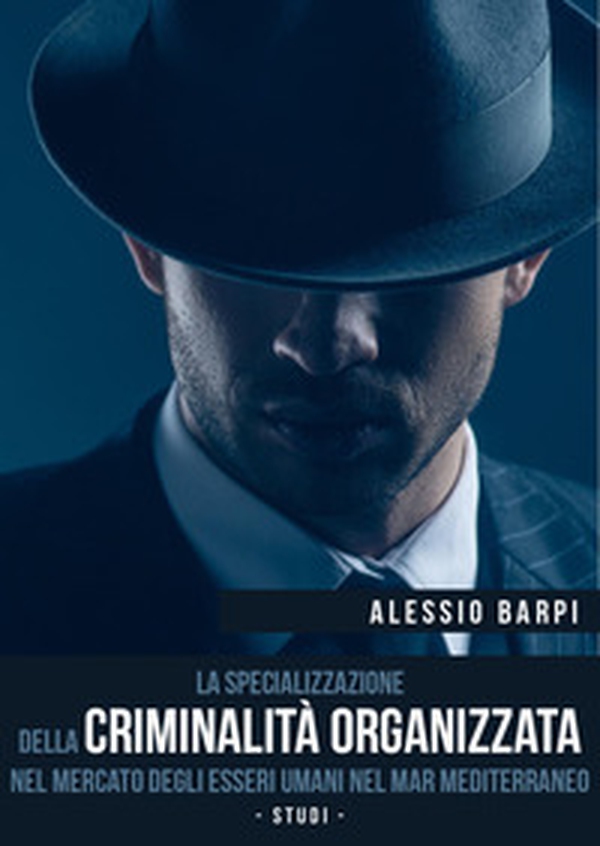 La specializzazione della criminalità organizzata nel mercato degli esseri umani nel Mar Mediterraneo. Studi - Librerie.coop La specializzazione della criminalità organizzata nel mercato degli esseri umani nel Mar Mediterraneo. Studi - Librerie.coop