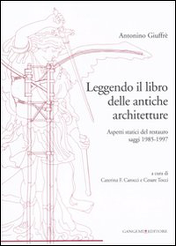 Leggendo il libro delle antiche architetture. Aspetti statici del restauro. Saggi 1985-1997 - Librerie.coop Leggendo il libro delle antiche architetture. Aspetti statici del restauro. Saggi 1985-1997 - Librerie.coop