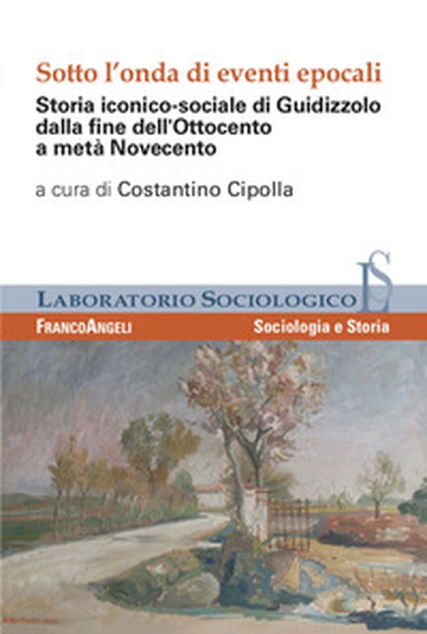 Sotto l'onda di eventi epocali. Storia iconico-sociale di Guidizzolo dalla fine dell'Ottocento a metà Novecento - Librerie.coop Sotto l'onda di eventi epocali. Storia iconico-sociale di Guidizzolo dalla fine dell'Ottocento a metà Novecento - Librerie.coop