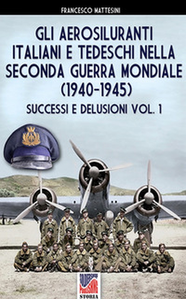 Gli aerosiluranti italiani e tedeschi della seconda guerra mondiale 1940-1945 - Vol. 1 - Librerie.coop Gli aerosiluranti italiani e tedeschi della seconda guerra mondiale 1940-1945 - Vol. 1 - Librerie.coop