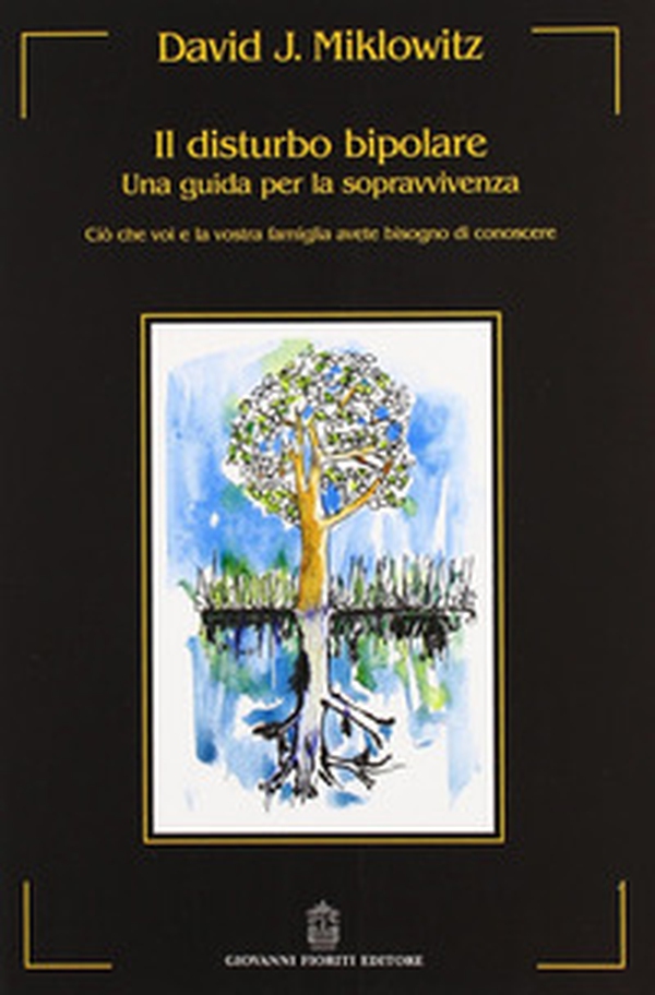 Il disturbo bipolare. Una guida per la sopravvivenza. Ciò che voi e la vostra famiglia avete bisogno di conoscere - Librerie.coop Il disturbo bipolare. Una guida per la sopravvivenza. Ciò che voi e la vostra famiglia avete bisogno di conoscere - Librerie.coop