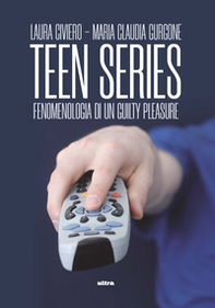 Teen series. Fenomenologia di un guilty pleasure - Librerie.coop