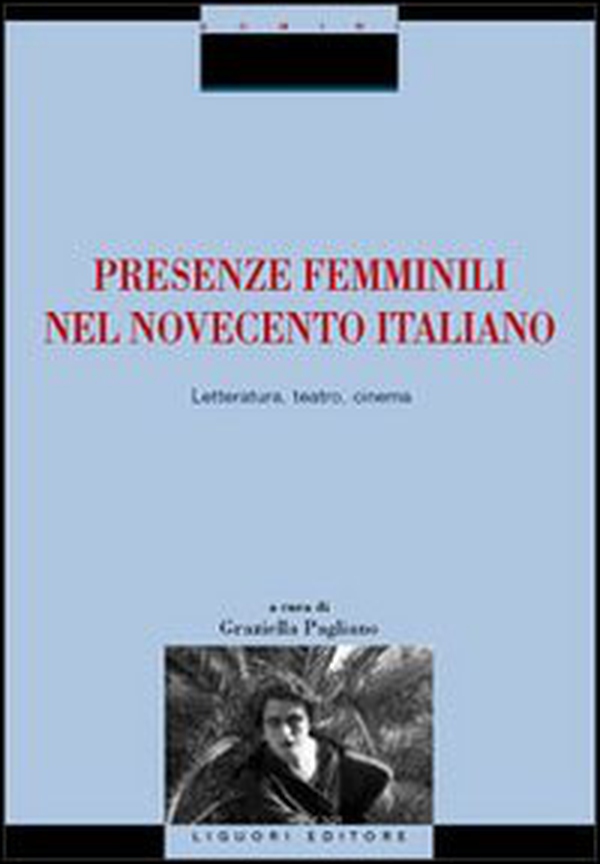 Presenze femminili nel Novecento italiano. Letteratura, teatro, cinema - Librerie.coop Presenze femminili nel Novecento italiano. Letteratura, teatro, cinema - Librerie.coop