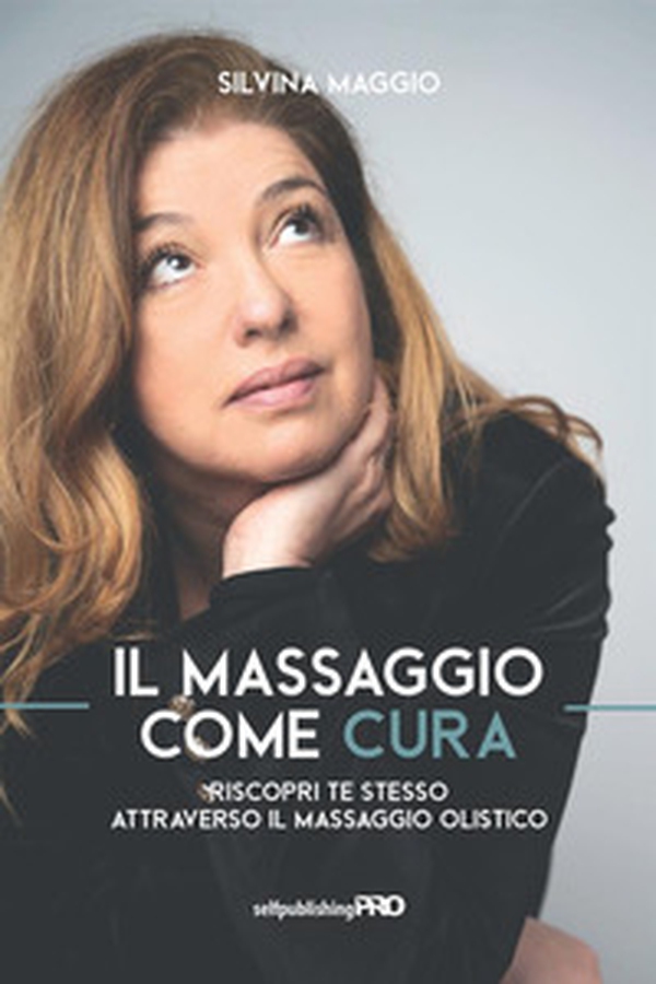 Il massaggio come cura. Riscopri te stesso attraverso il massaggio olistico - Librerie.coop Il massaggio come cura. Riscopri te stesso attraverso il massaggio olistico - Librerie.coop