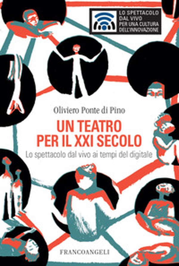 Un teatro per il XXI secolo. Lo spettacolo dal vivo ai tempi del digitale - Librerie.coop Un teatro per il XXI secolo. Lo spettacolo dal vivo ai tempi del digitale - Librerie.coop