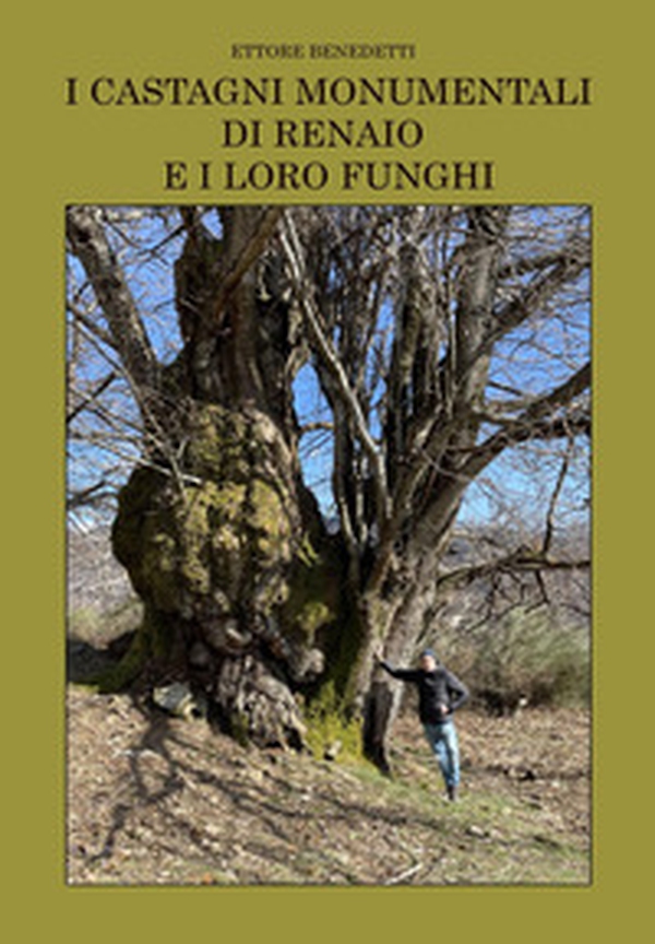 I castagni monumentali di Renaio e i loro funghi - Librerie.coop I castagni monumentali di Renaio e i loro funghi - Librerie.coop
