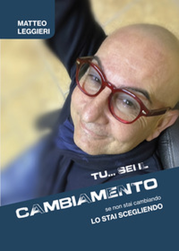 Tu... sei il cambiamento: Se non stai cambiando, lo stai scegliendo - Librerie.coop Tu... sei il cambiamento: Se non stai cambiando, lo stai scegliendo - Librerie.coop
