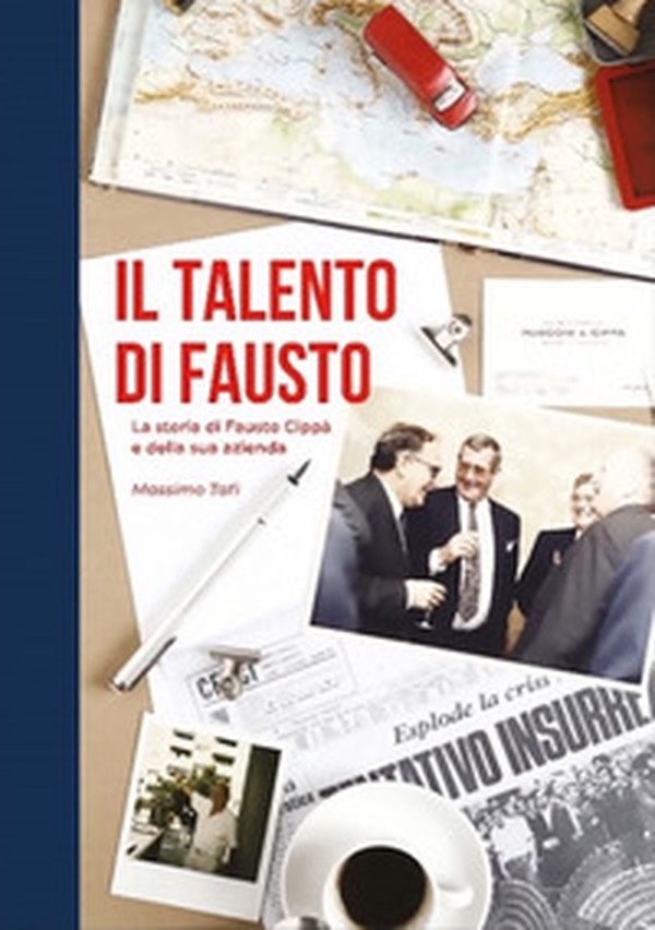 Il talento di Fausto. La storia di Fausto Cippà e della sua azienda - Librerie.coop Il talento di Fausto. La storia di Fausto Cippà e della sua azienda - Librerie.coop