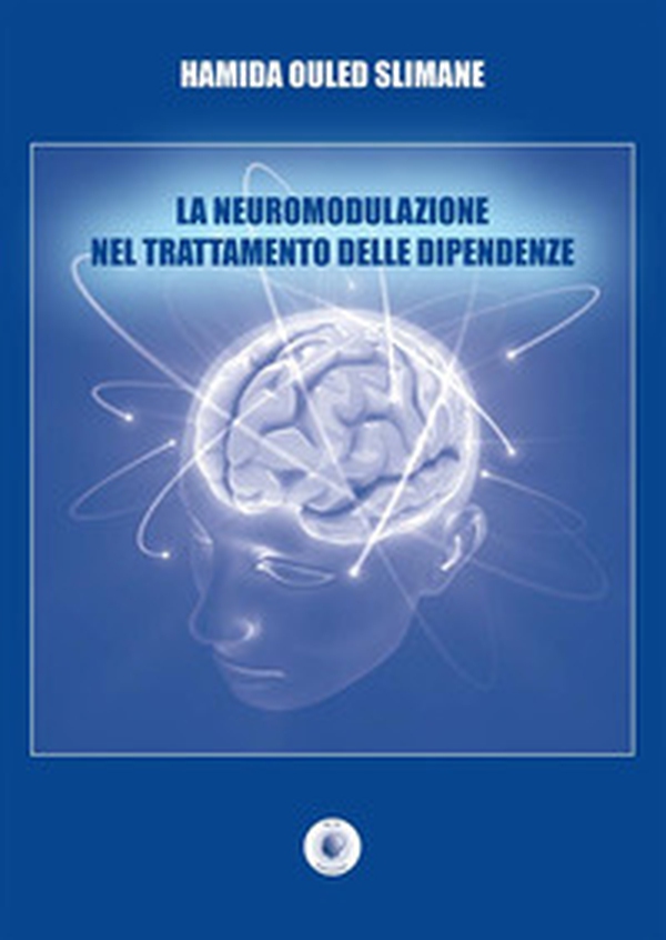 La neuromodulazione nel trattamento delle dipendenze - Librerie.coop La neuromodulazione nel trattamento delle dipendenze - Librerie.coop