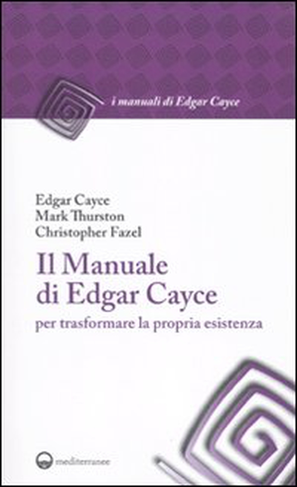 Il manuale di Edgar Cayce per trasformare la propria esistenza - Librerie.coop Il manuale di Edgar Cayce per trasformare la propria esistenza - Librerie.coop