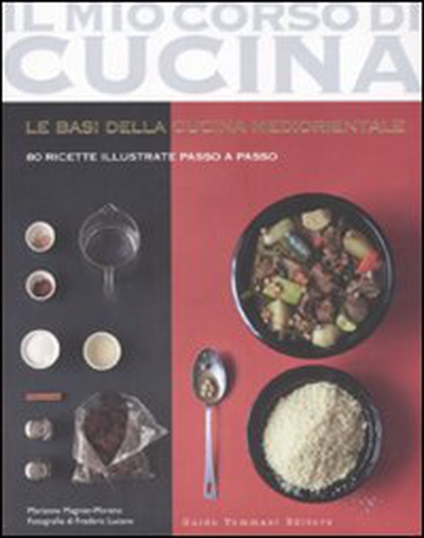 Le basi della cucina mediorientale. 80 ricette illustrate passo a passo - Librerie.coop Le basi della cucina mediorientale. 80 ricette illustrate passo a passo - Librerie.coop