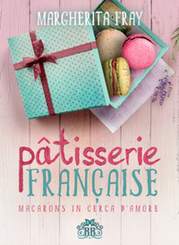 Pâtisserie française. Macarons in cerca d'amore - Librerie.coop Pâtisserie française. Macarons in cerca d'amore - Librerie.coop