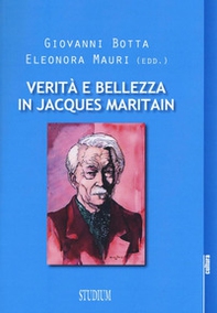 Verità e bellezza in Jacques Maritain. Atti del Convegno (Milano, 9-10 dicembre 2013) - Librerie.coop
