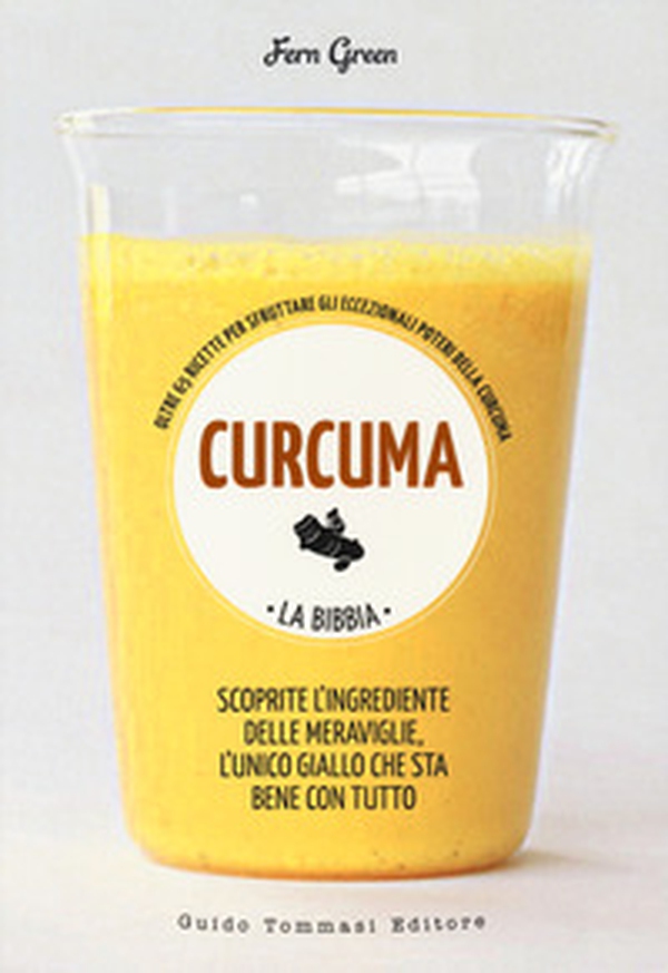 Curcuma. La bibbia. Oltre 65 ricette per sfruttare gli eccezionali poteri della curcuma - Librerie.coop Curcuma. La bibbia. Oltre 65 ricette per sfruttare gli eccezionali poteri della curcuma - Librerie.coop