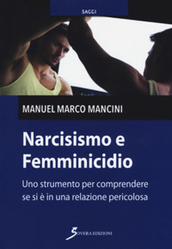 Narcisismo e femminicidio. Uno strumento per comprendere se si è in una relazione pericolosa - Librerie.coop Narcisismo e femminicidio. Uno strumento per comprendere se si è in una relazione pericolosa - Librerie.coop