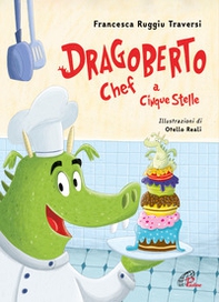 Dragoberto chef a cinque stelle - Librerie.coop