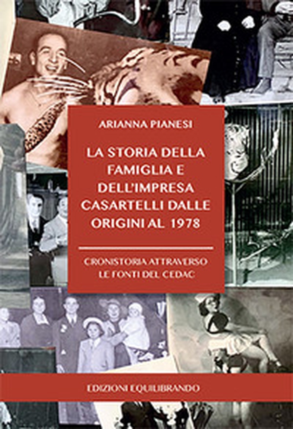 La storia della famiglia e dell'impresa Casartelli dalle origini al 1978. Cronistoria attraverso le fonti del CEDAC - Librerie.coop La storia della famiglia e dell'impresa Casartelli dalle origini al 1978. Cronistoria attraverso le fonti del CEDAC - Librerie.coop