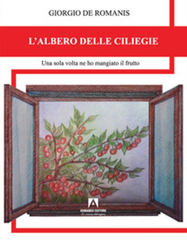 L'albero delle ciliegie. Una sola volta ne ho mangiato il frutto - Librerie.coop L'albero delle ciliegie. Una sola volta ne ho mangiato il frutto - Librerie.coop