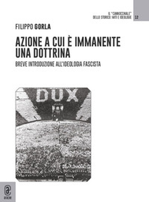Azione a cui è immanente una dottrina. Breve introduzione all'ideologia fascista - Librerie.coop Azione a cui è immanente una dottrina. Breve introduzione all'ideologia fascista - Librerie.coop