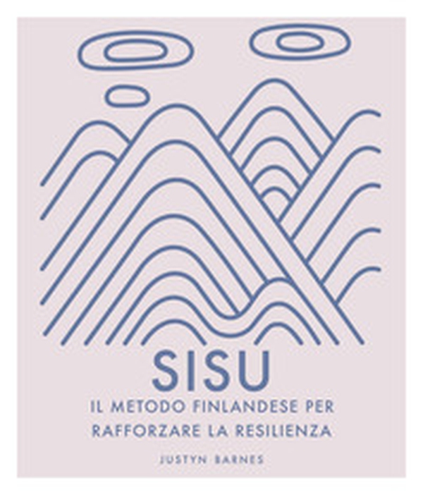 Sisu. Il metodo finlandese per rafforzare la resilienza - Librerie.coop Sisu. Il metodo finlandese per rafforzare la resilienza - Librerie.coop