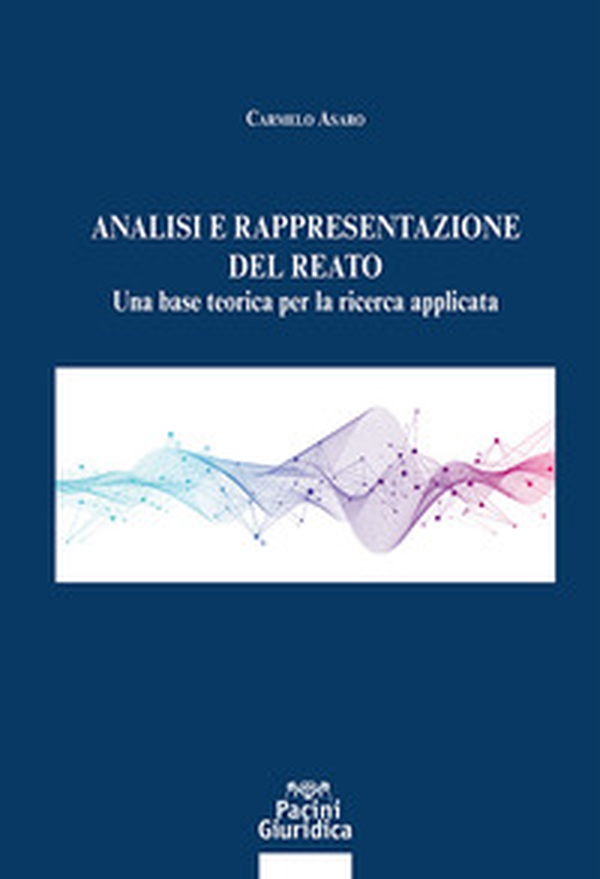 Analisi e rappresentazione del reato. Una base teorica per la ricerca applicata - Librerie.coop Analisi e rappresentazione del reato. Una base teorica per la ricerca applicata - Librerie.coop