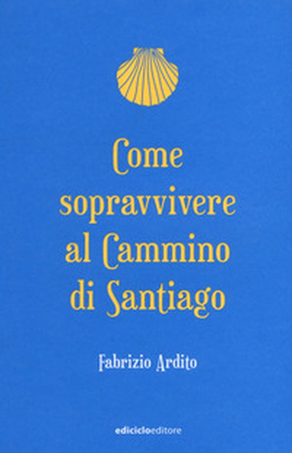 Come sopravvivere al cammino di Santiago - Librerie.coop Come sopravvivere al cammino di Santiago - Librerie.coop