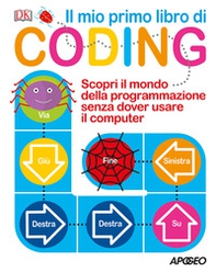 Il mio primo libro di coding. Scopri il mondo della programmazione senza dover usare il computer - Librerie.coop