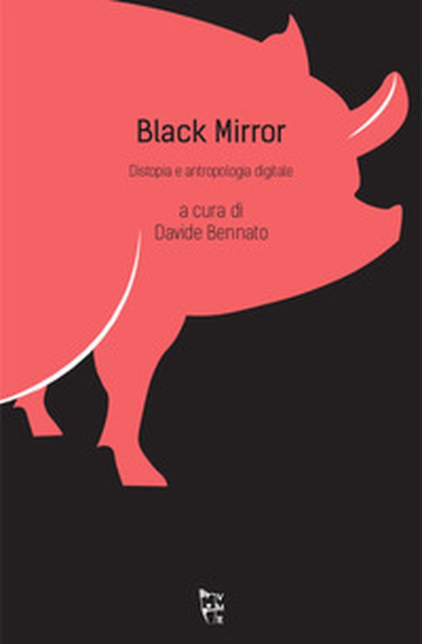 Black mirror. Distopia e antropologia digitale - Librerie.coop Black mirror. Distopia e antropologia digitale - Librerie.coop