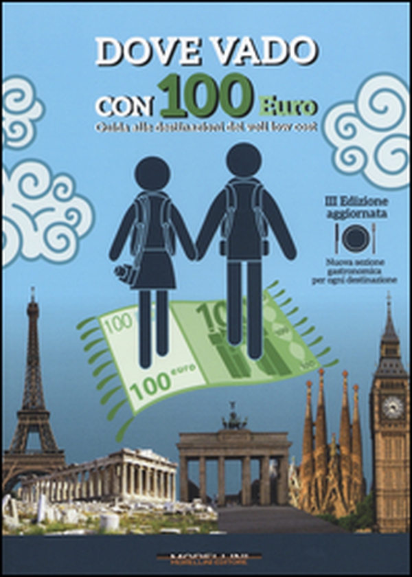 Dove vado con 100 euro. Guida alle destinazioni dei voli low cost - Librerie.coop Dove vado con 100 euro. Guida alle destinazioni dei voli low cost - Librerie.coop