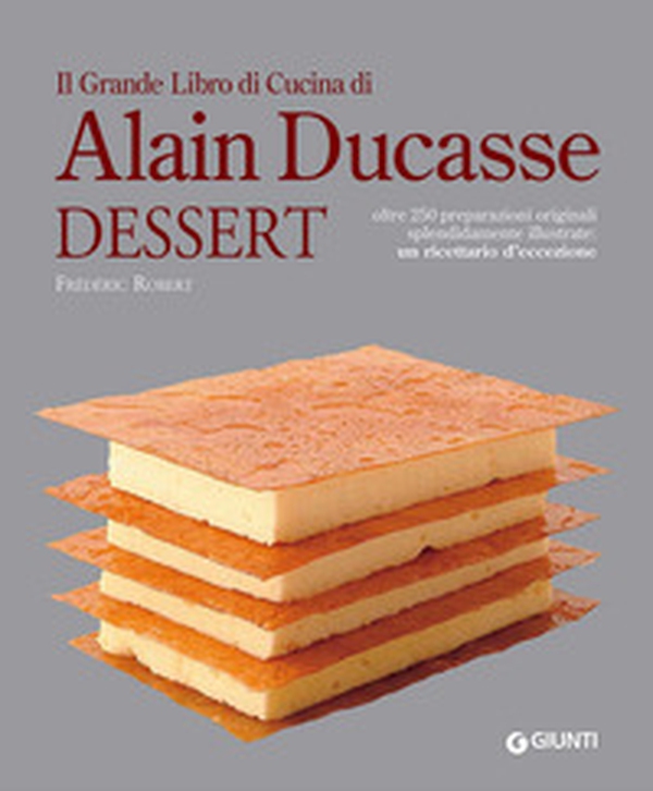 Il grande libro di cucina di Alain Ducasse. Dessert - Librerie.coop Il grande libro di cucina di Alain Ducasse. Dessert - Librerie.coop