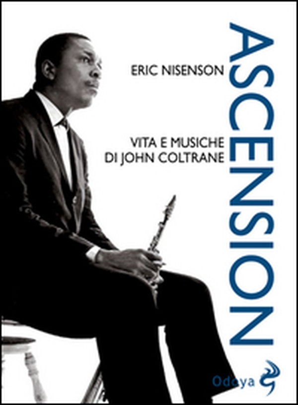 Ascension. Vita e musiche di John Coltrane - Librerie.coop Ascension. Vita e musiche di John Coltrane - Librerie.coop