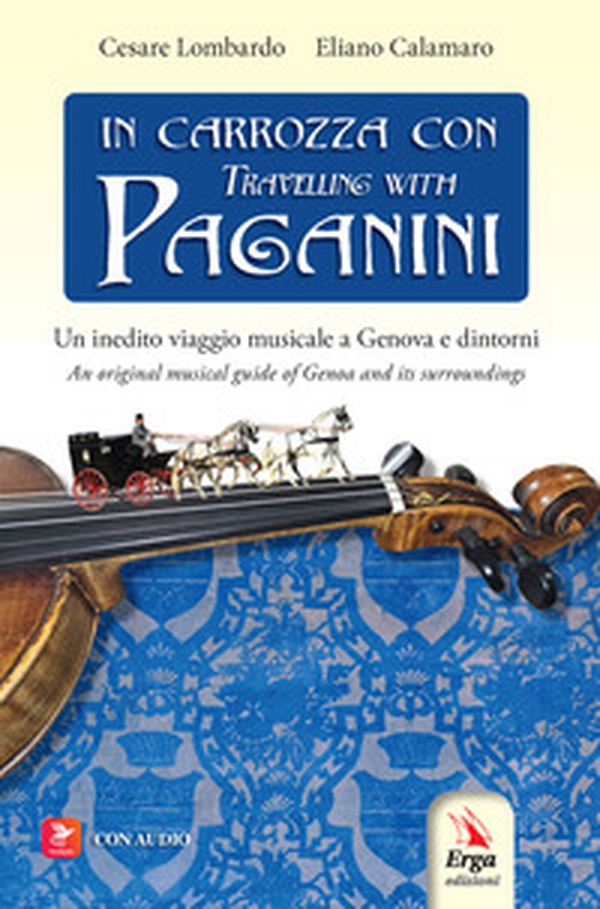 In carrozza con-Travelling with Paganini. Un inedito viaggio musicale a Genova e dintorni-An original musical guide of Genova and its surroundings - Librerie.coop In carrozza con-Travelling with Paganini. Un inedito viaggio musicale a Genova e dintorni-An original musical guide of Genova and its surroundings - Librerie.coop