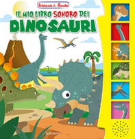 Il mio libro sonoro dei dinosauri. Schiaccia & ascolta - Librerie.coop