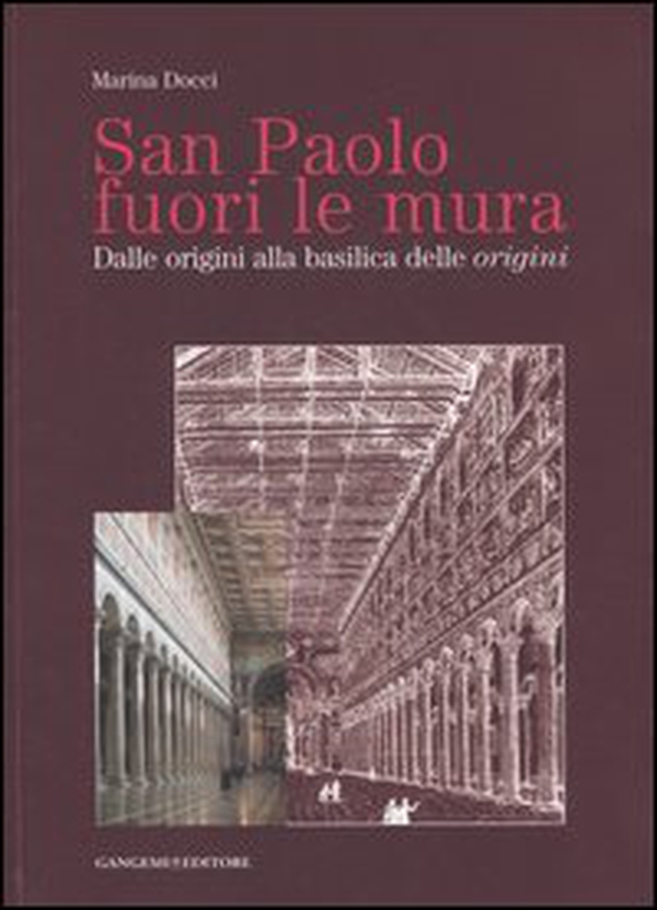 San Paolo fuori le mura. Dalle origini alla basilica delle «origini» - Librerie.coop San Paolo fuori le mura. Dalle origini alla basilica delle «origini» - Librerie.coop