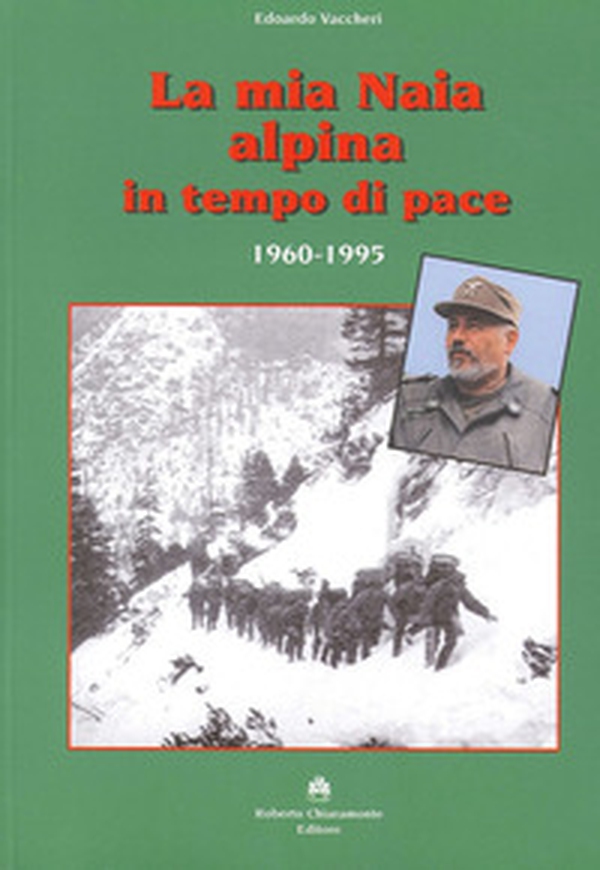La mia Naia alpina in tempo di pace. 1960-1995 - Librerie.coop La mia Naia alpina in tempo di pace. 1960-1995 - Librerie.coop