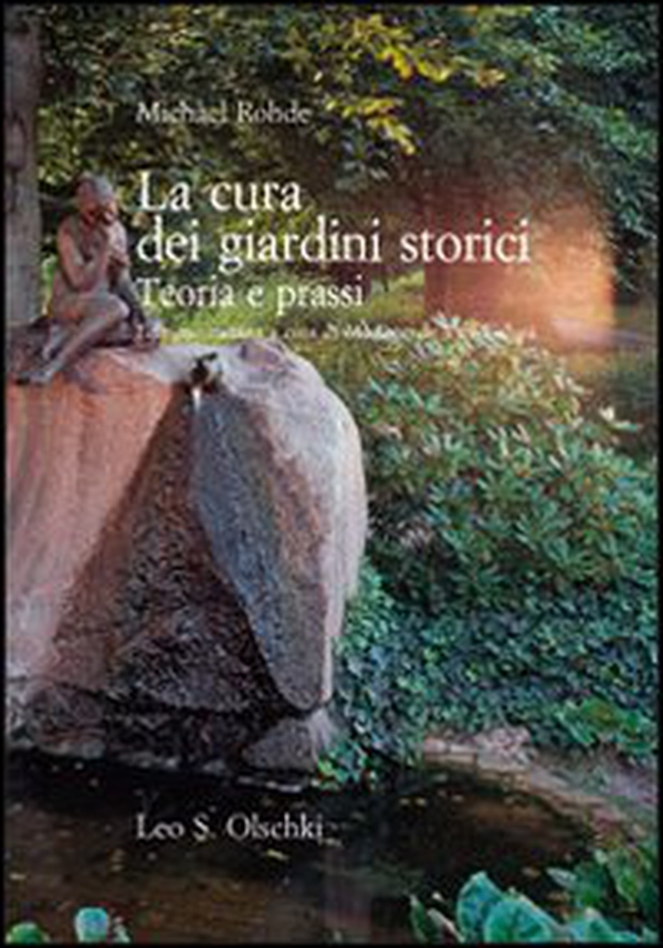 La cura dei giardini storici. Teoria e prassi - Librerie.coop La cura dei giardini storici. Teoria e prassi - Librerie.coop