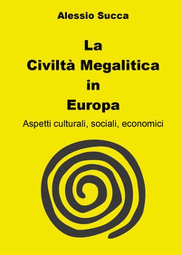 La civiltà megalitica in Europa. Aspetti culturali, sociali, economici - Librerie.coop La civiltà megalitica in Europa. Aspetti culturali, sociali, economici - Librerie.coop