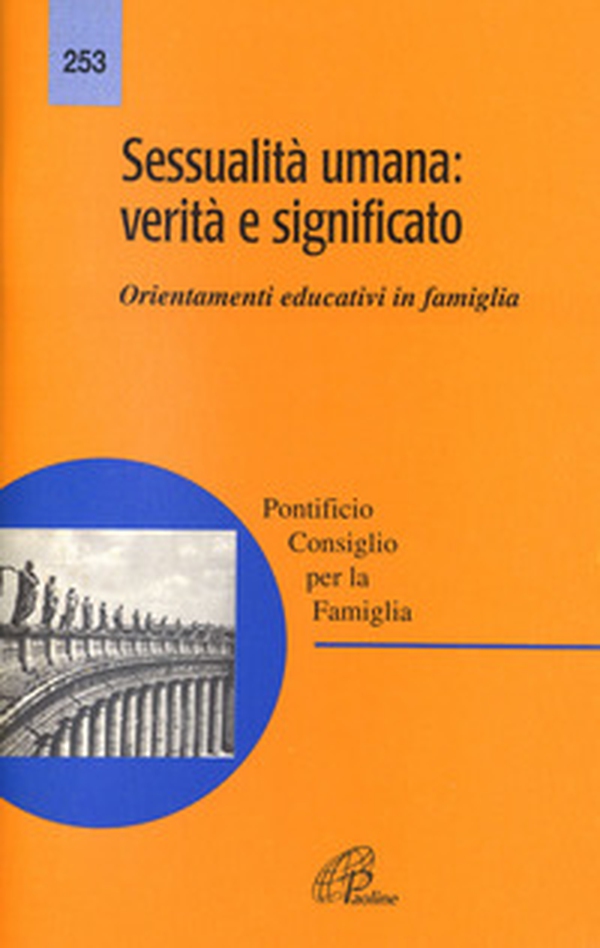 Sessualità umana: verità e significato. Orientamenti educativi in famiglia - Librerie.coop Sessualità umana: verità e significato. Orientamenti educativi in famiglia - Librerie.coop