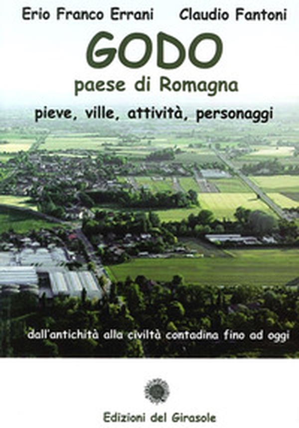 Godo. Paese di Romagna. Pieve, ville, attività, personaggi - Librerie.coop Godo. Paese di Romagna. Pieve, ville, attività, personaggi - Librerie.coop