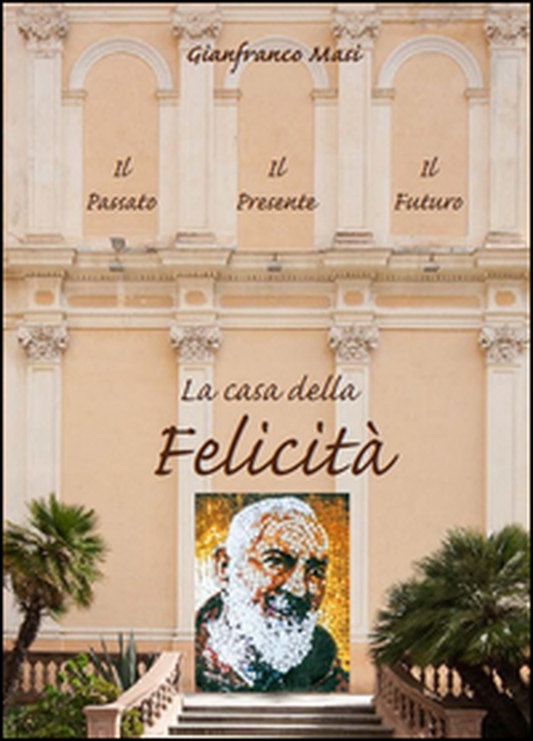 La casa della felicità. Il passato, il presente, il futuro - Librerie.coop La casa della felicità. Il passato, il presente, il futuro - Librerie.coop