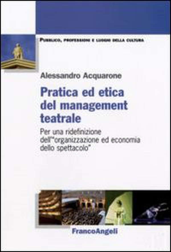 Pratica ed etica del management teatrale. Per una ridefinizione dell'«organizzazione ed economia dello spettacolo» - Librerie.coop Pratica ed etica del management teatrale. Per una ridefinizione dell'«organizzazione ed economia dello spettacolo» - Librerie.coop