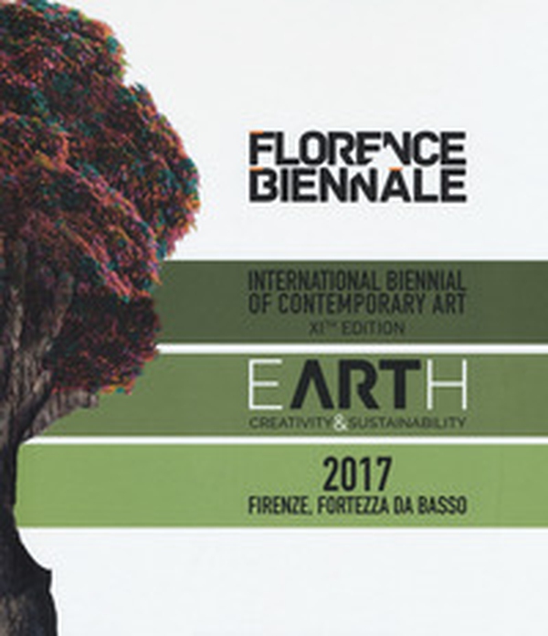 Florence Biennale. Earth. Creatività & sustainability. International biennal of contemporary art XIth edition. Ediz. italiana e inglese - Librerie.coop Florence Biennale. Earth. Creatività & sustainability. International biennal of contemporary art XIth edition. Ediz. italiana e inglese - Librerie.coop