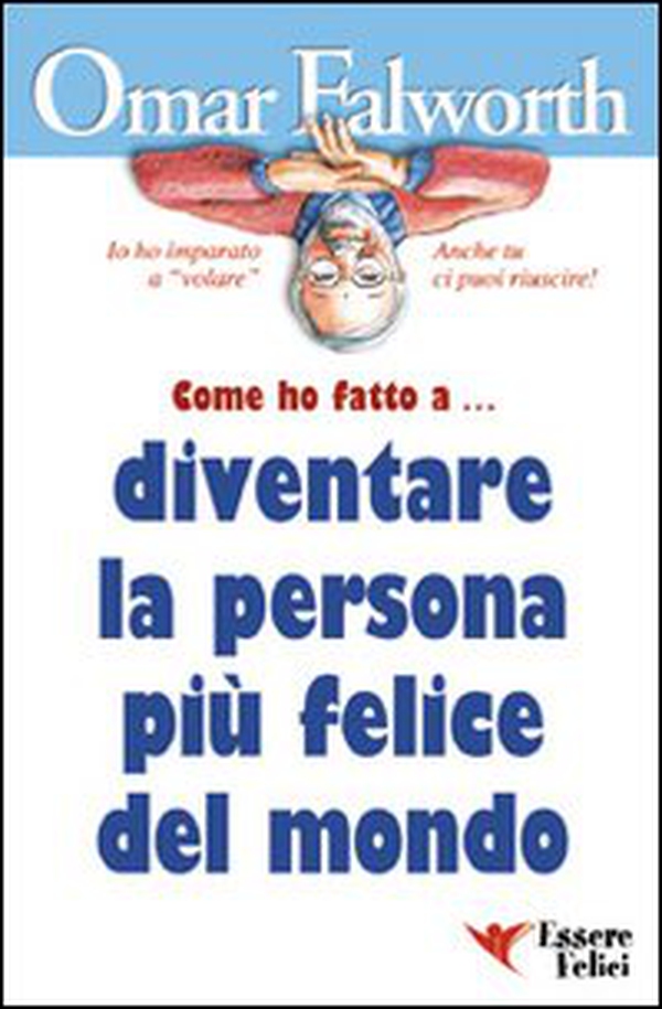 Come ho fatto a... diventare la persona più felice del mondo - Librerie.coop Come ho fatto a... diventare la persona più felice del mondo - Librerie.coop