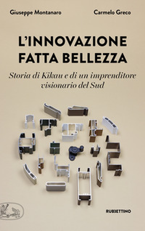 L'innovazione fatta bellezza. Storia di Kikau e di un imprenditore visionario del Sud - Librerie.coop L'innovazione fatta bellezza. Storia di Kikau e di un imprenditore visionario del Sud - Librerie.coop