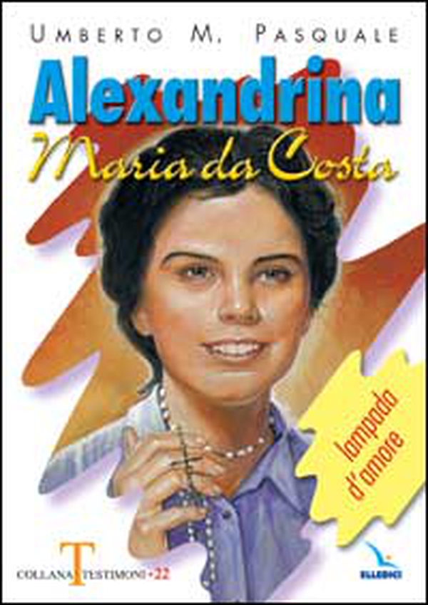 Alexandrina Maria da Costa. Lampada d'amore - Librerie.coop Alexandrina Maria da Costa. Lampada d'amore - Librerie.coop