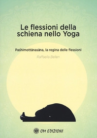 Le flessioni della schiena nello yoga. Pashimottanasana, la regina delle flessioni - Librerie.coop