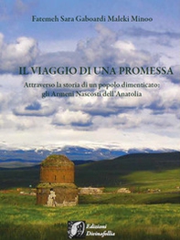 Il viaggio di una promessa. Attraverso la storia di un popolo dimenticato: gli armeni nascosti dell'Anatolia - Librerie.coop