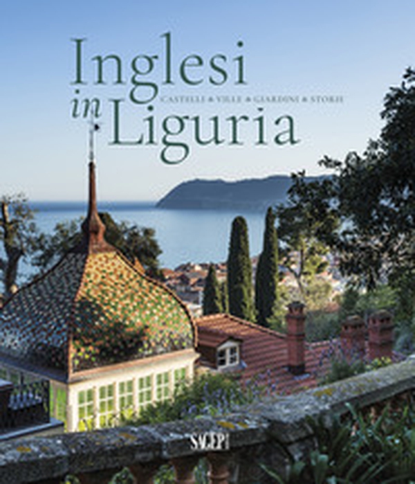 Inglesi in Liguria. Castelli, ville, giardini, storie - Librerie.coop Inglesi in Liguria. Castelli, ville, giardini, storie - Librerie.coop
