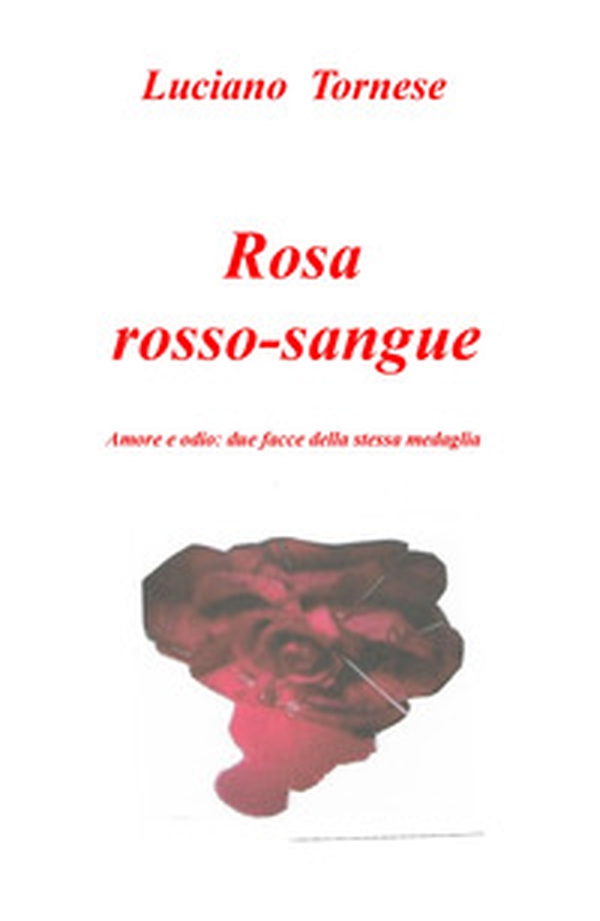 Rosarossosangue. Amore e odio: due facce della stessa medaglia - Librerie.coop Rosarossosangue. Amore e odio: due facce della stessa medaglia - Librerie.coop