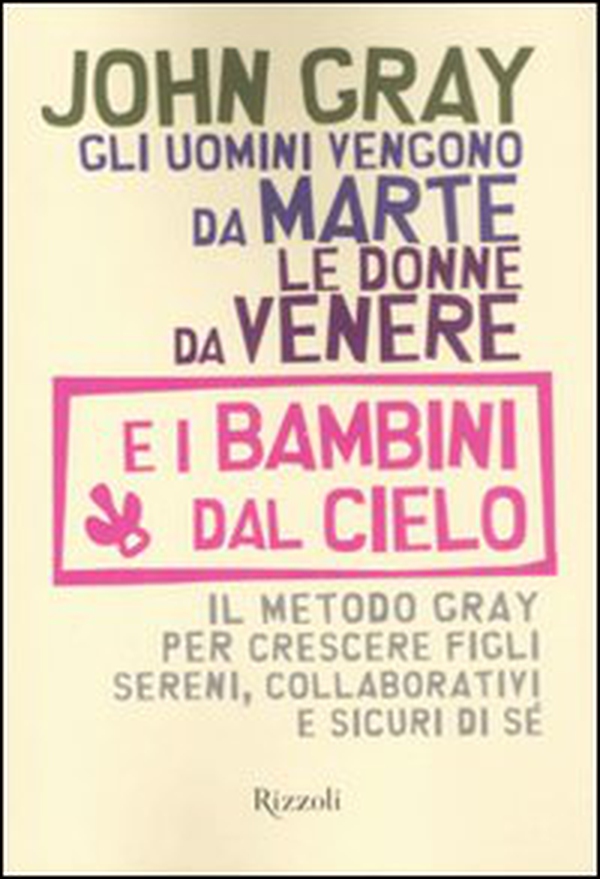 Gli uomini vengono da Marte, le donne da Venere e i bambini dal cielo. Il metodo Gray per crescere figli sereni, collaborativi e sicuri di sé - Librerie.coop Gli uomini vengono da Marte, le donne da Venere e i bambini dal cielo. Il metodo Gray per crescere figli sereni, collaborativi e sicuri di sé - Librerie.coop